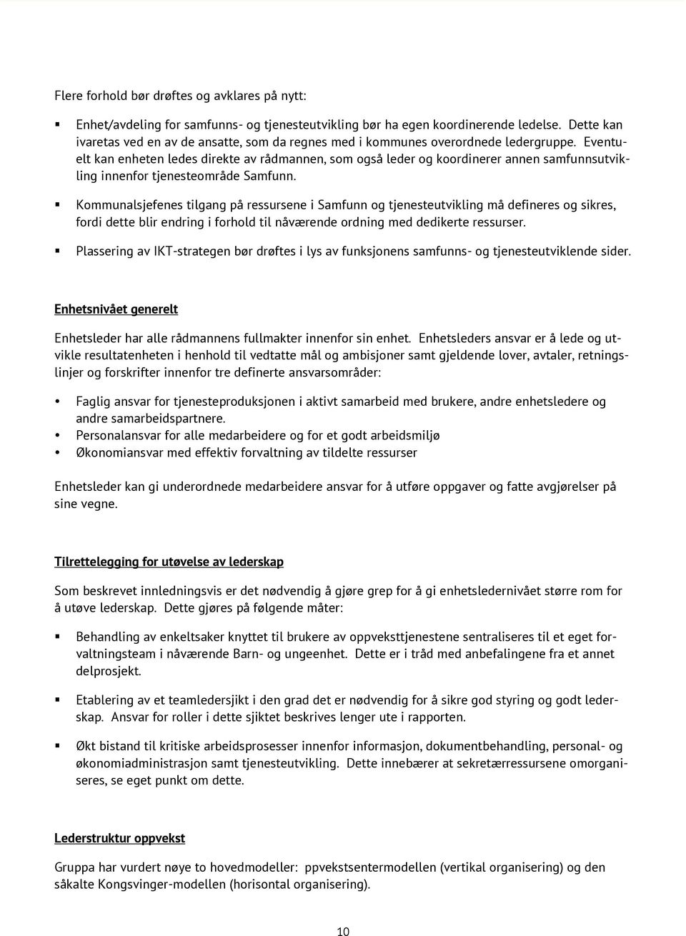 Eventuelt kan enheten ledes direkte av rådmannen, som også leder og koordinerer annen samfunnsutvikling innenfor tjenesteområde Samfunn.