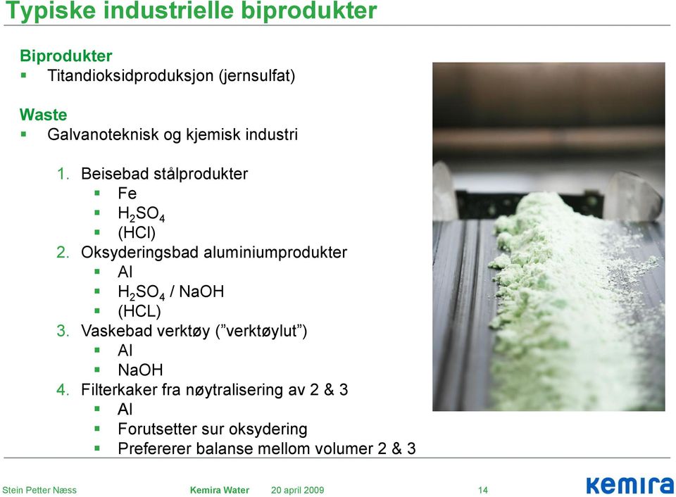 Oksyderingsbad aluminiumprodukter Al H 2 SO 4 / NaOH (HCL) 3.