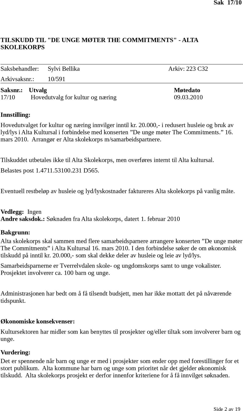 000,- i redusert husleie og bruk av lyd/lys i Alta Kultursal i forbindelse med konserten De unge møter The Commitments. 16. mars 2010. Arrangør er Alta skolekorps m/samarbeidspartnere.