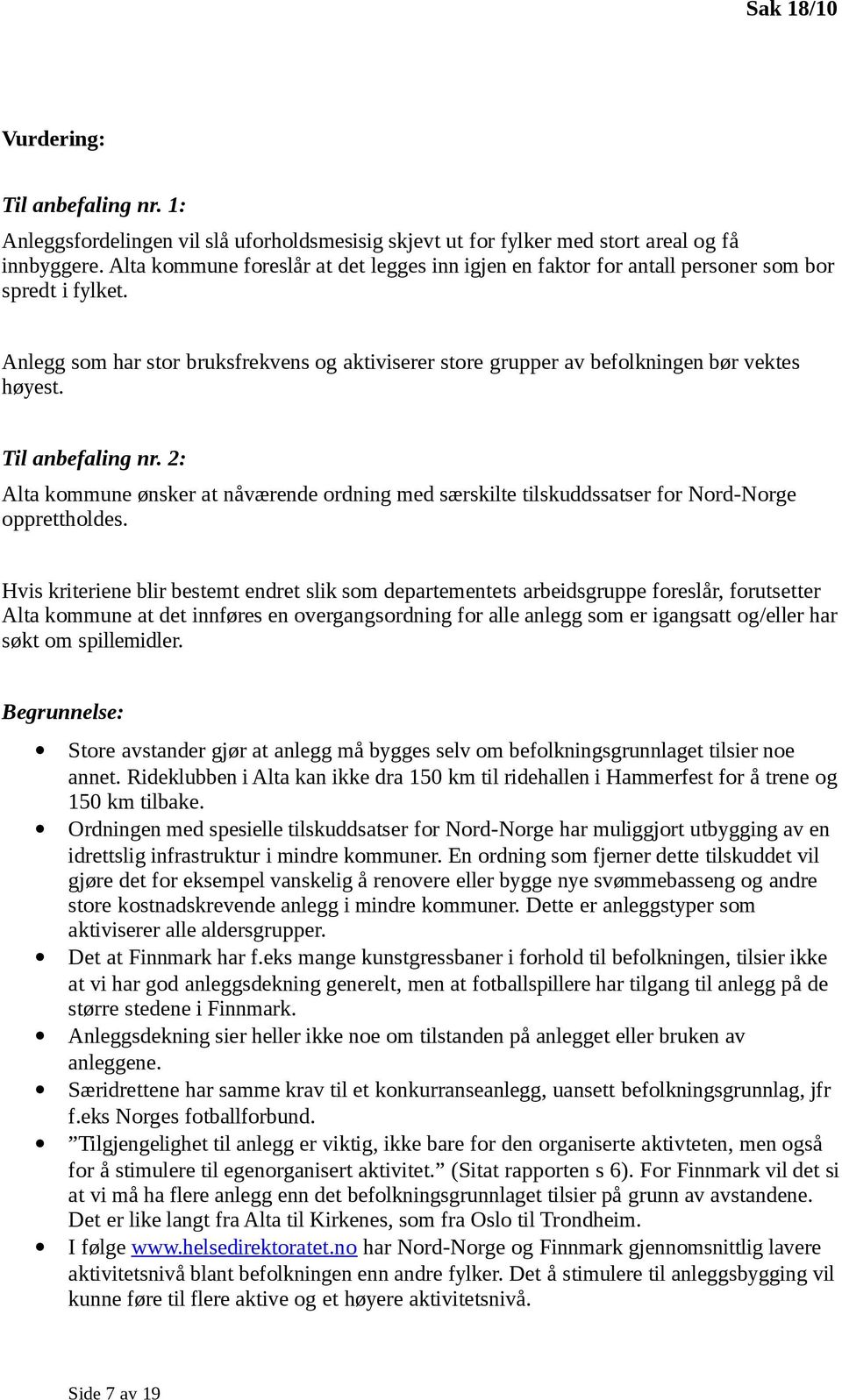 Til anbefaling nr. 2: Alta kommune ønsker at nåværende ordning med særskilte tilskuddssatser for Nord-Norge opprettholdes.