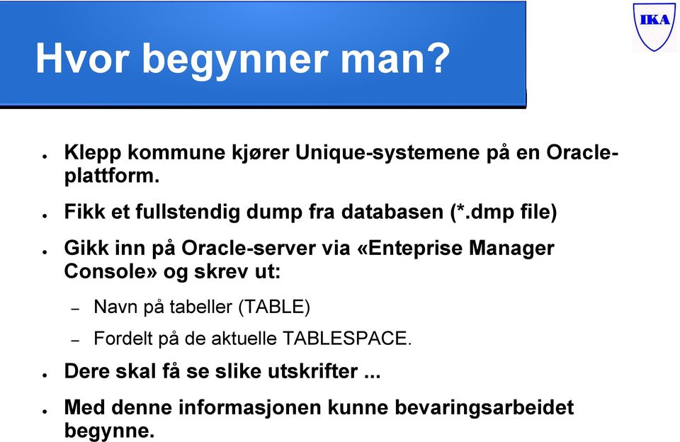 dmp file) Gikk inn på Oracle-server via «Enteprise Manager Console» og skrev ut: Navn på