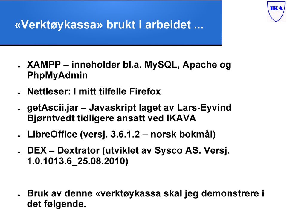 3.6.1.2 norsk bokmål) DEX Dextrator (utviklet av Sysco AS. Versj. 1.0.1013.6_25.08.