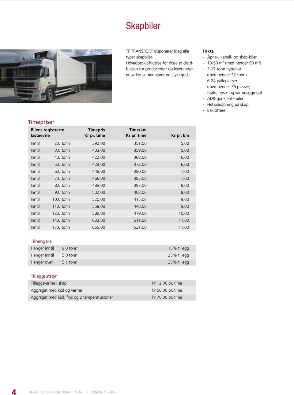 ADR-godkjente biler - Hel sideåpning på skap - Bakløftere Timepriser Bilens registrerte Timepris Time/km lasteevne Kr pr. time Kr pr.