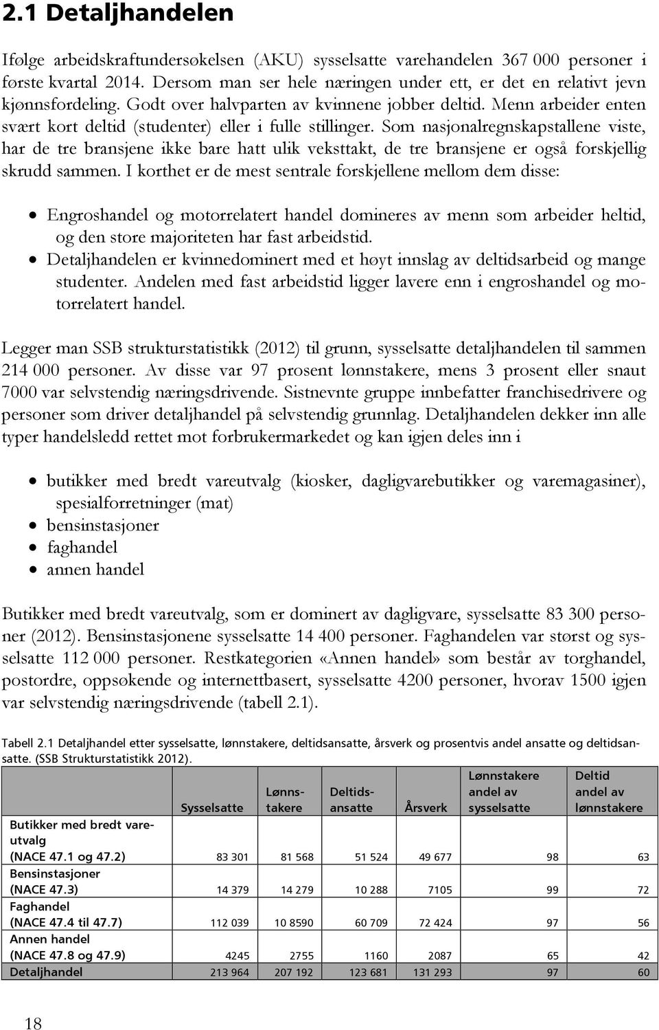 Menn arbeider enten svært kort deltid (studenter) eller i fulle stillinger.