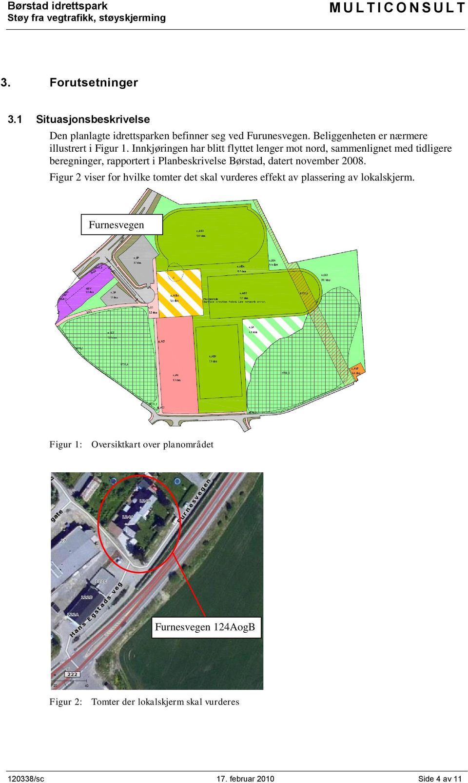 Innkjøringen har blitt flyttet lenger mot nord, sammenlignet med tidligere beregninger, rapportert i Planbeskrivelse Børstad, datert