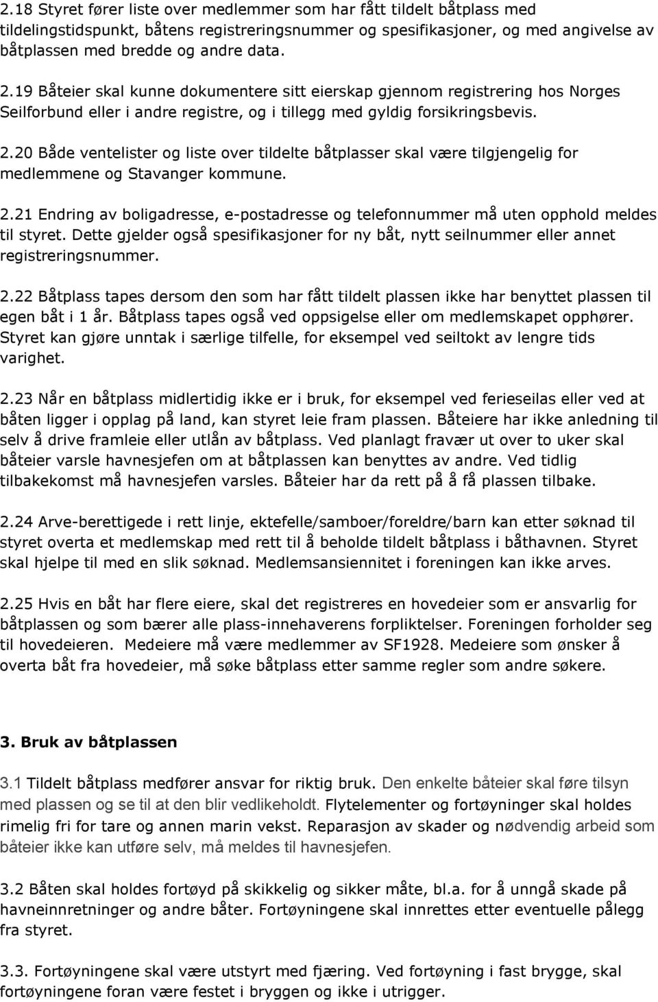 20 Både ventelister og liste over tildelte båtplasser skal være tilgjengelig for medlemmene og Stavanger kommune. 2.