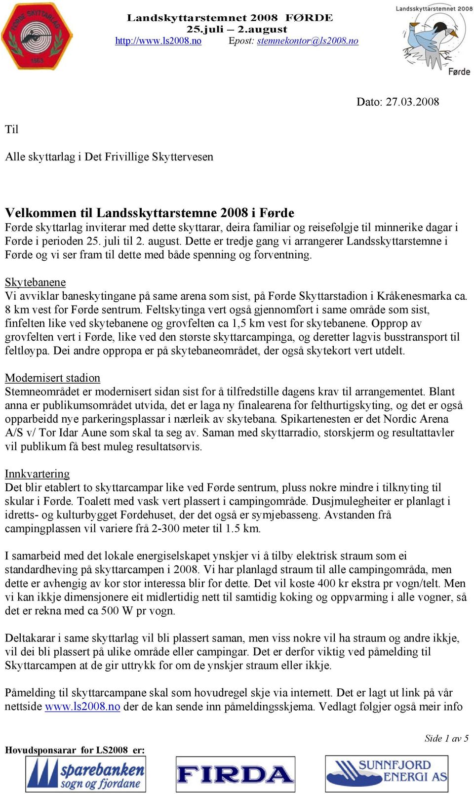 i Førde i perioden 25. juli til 2. august. Dette er tredje gang vi arrangerer Landsskyttarstemne i Førde og vi ser fram til dette med både spenning og forventning.