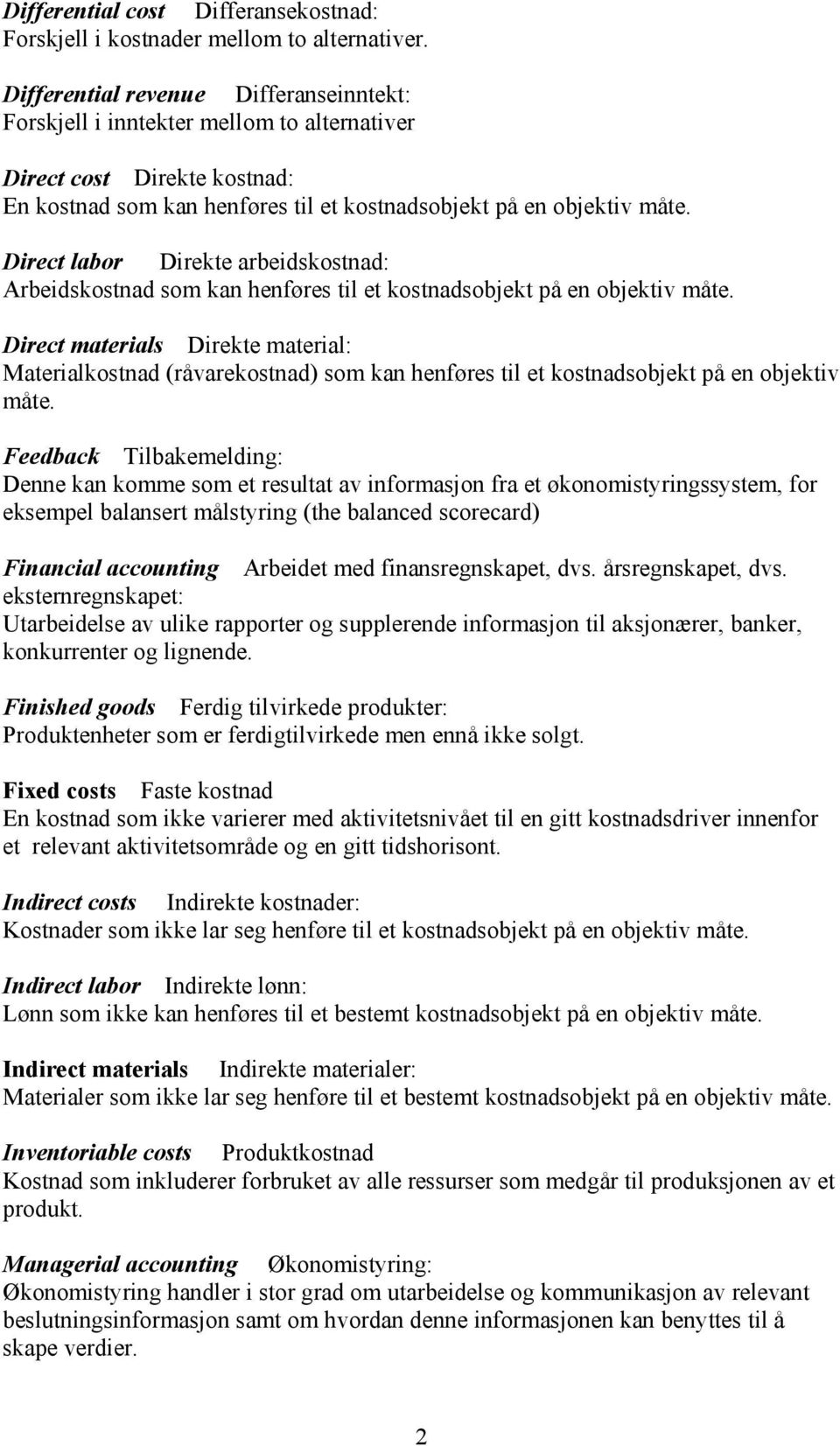 Direct labor Direkte arbeidskostnad: Arbeidskostnad som kan henføres til et kostnadsobjekt på en objektiv måte.