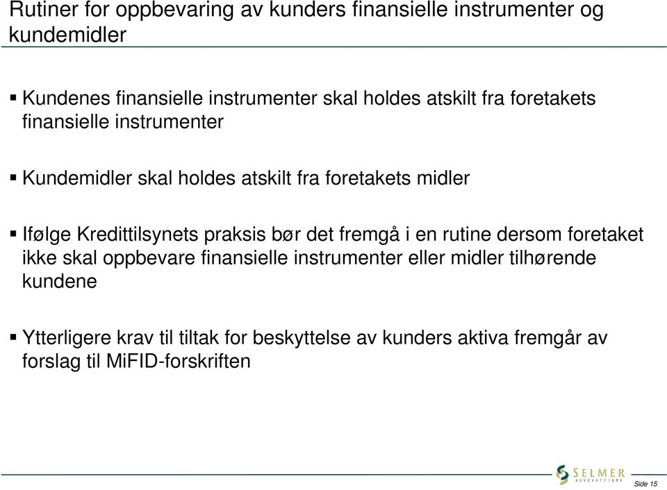 Kredittilsynets praksis bør det fremgå i en rutine dersom foretaket ikke skal oppbevare finansielle instrumenter eller