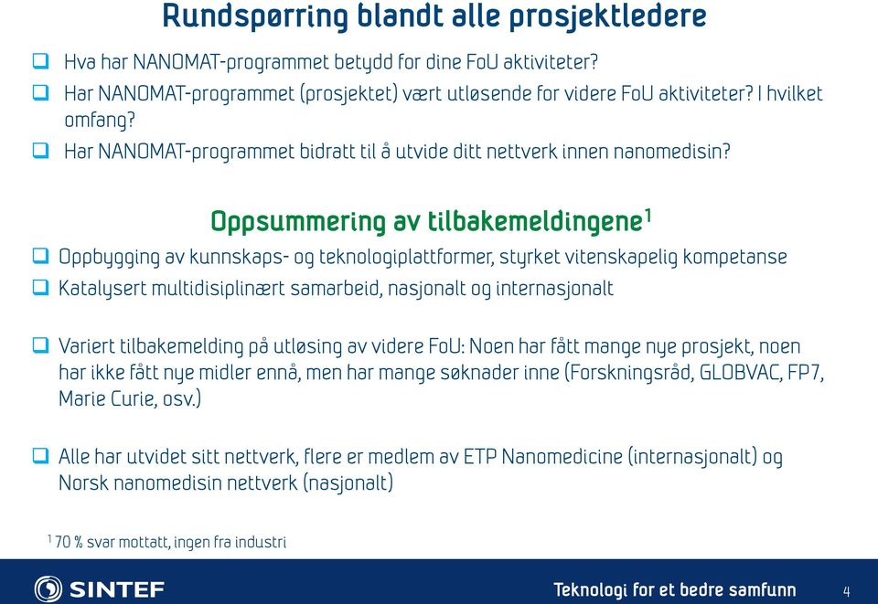 Oppsummering av tilbakemeldingene 1 Oppbygging av kunnskaps- og teknologiplattformer, styrket vitenskapelig kompetanse Katalysert multidisiplinært samarbeid, nasjonalt og internasjonalt Variert