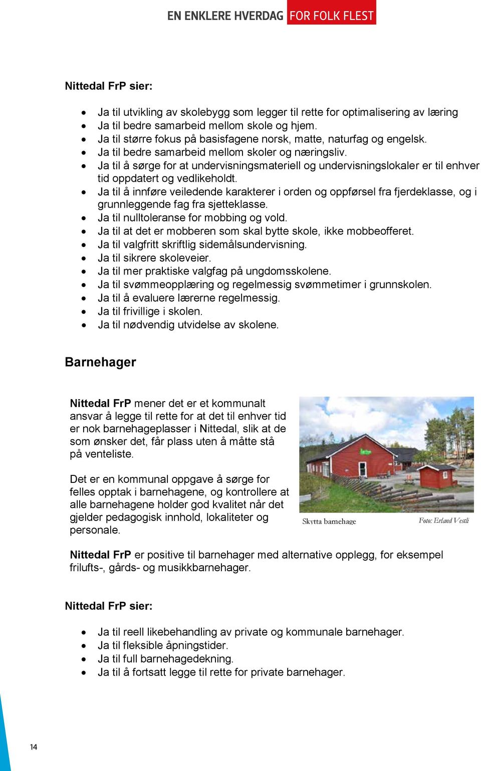 Ja til å sørge for at undervisningsmateriell og undervisningslokaler er til enhver tid oppdatert og vedlikeholdt.