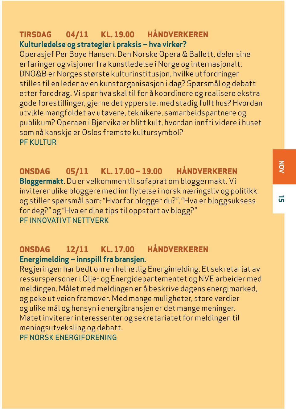 DNO&B er Norges største kulturinstitusjon, hvilke utfordringer stilles til en leder av en kunstorganisasjon i dag? Spørsmål og debatt etter foredrag.