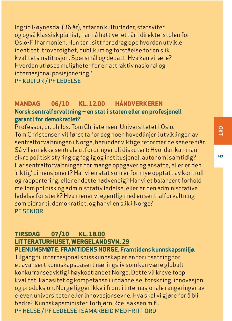 Hvordan utløses muligheter for en attraktiv nasjonal og internasjonal posisjonering? PF KULTUR / PF LEDELSE MANDAG 06/10 KL. 12.