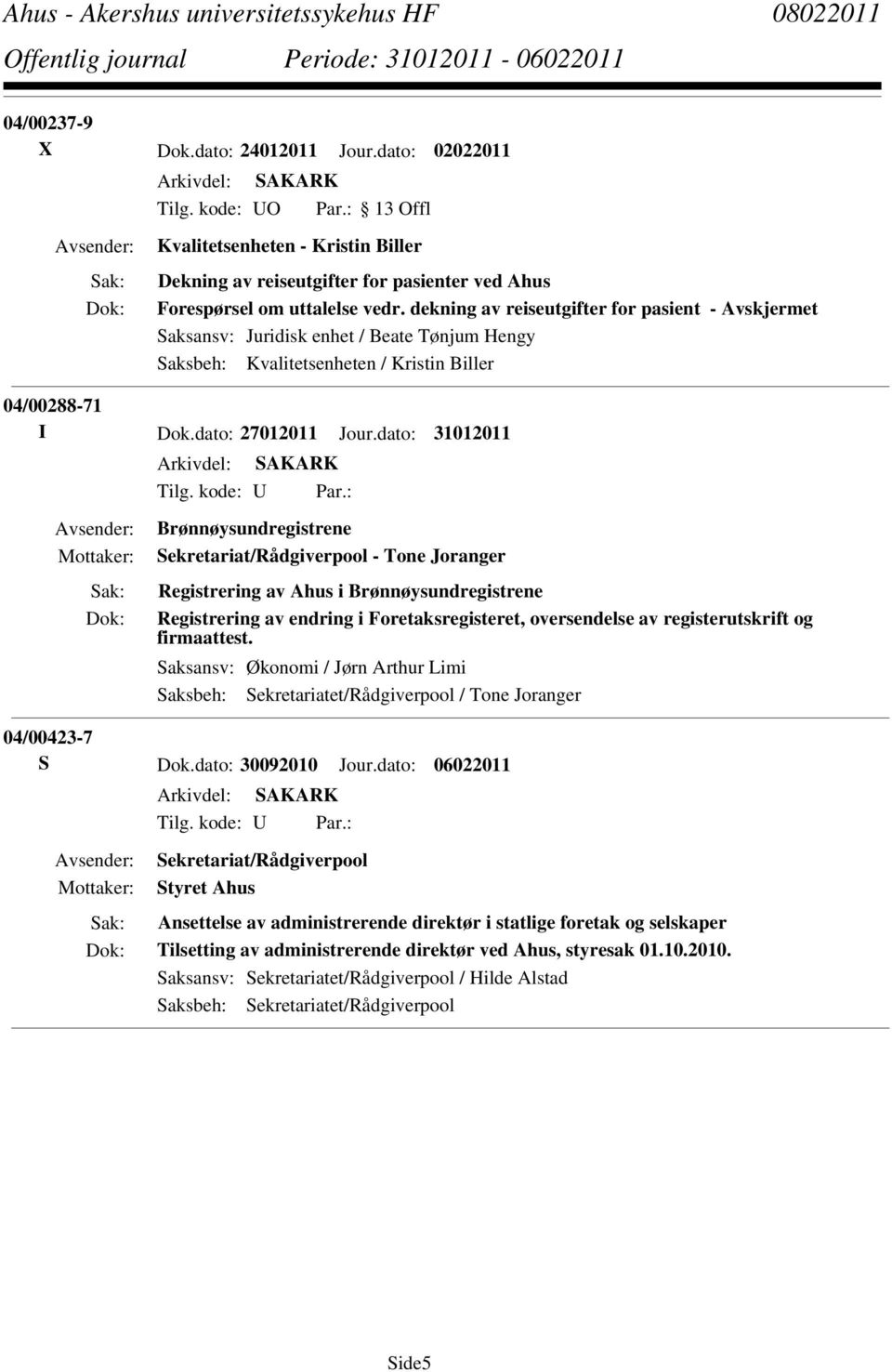: Brønnøysundregistrene Sekretariat/Rådgiverpool - Tone Joranger Registrering av Ahus i Brønnøysundregistrene Registrering av endring i Foretaksregisteret, oversendelse av registerutskrift og