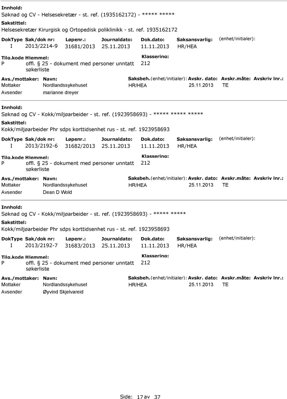 11.2013 Avs./mottaker: Navn: Saksbeh. Avskr. dato: Avskr.måte: Avskriv lnr.: TE Dean D Wold Søknad og CV - Kokk/miljøarbeider - st. ref.