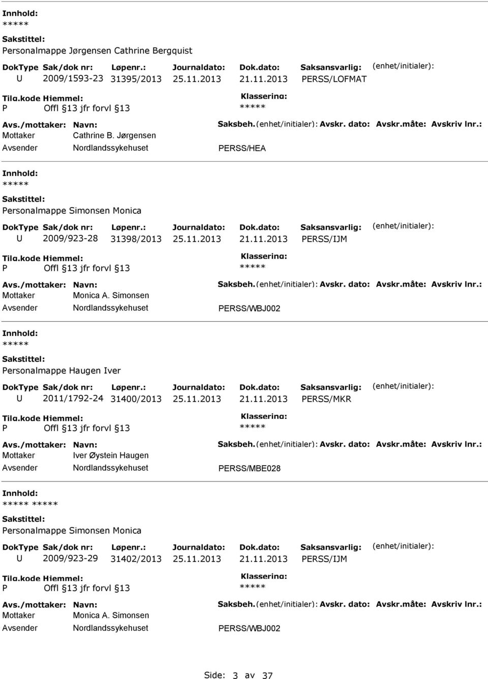 Simonsen ERSS/WBJ002 ersonalmappe Haugen ver 2011/1792-24 31400/2013 ERSS/MKR Avs./mottaker: Navn: Saksbeh. Avskr. dato: Avskr.måte: Avskriv lnr.
