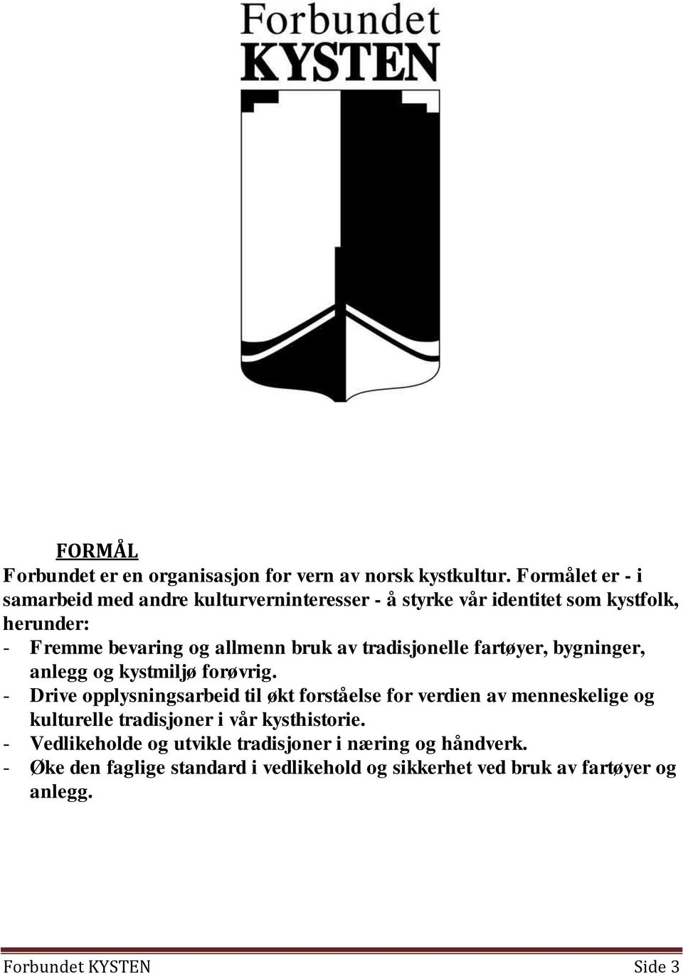 av tradisjonelle fartøyer, bygninger, anlegg og kystmiljø forøvrig.