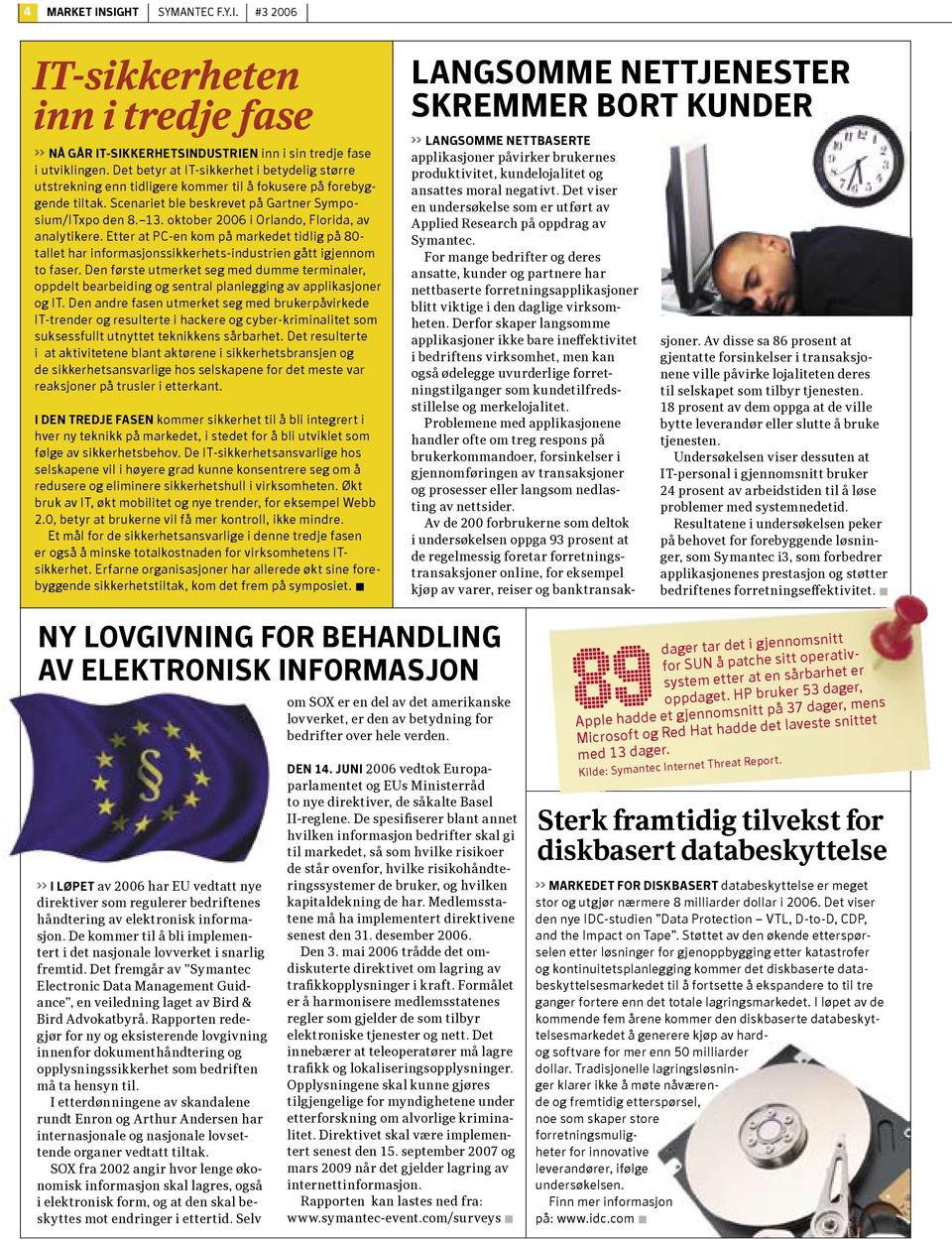 oktober 2006 i Orlando, Florida, av analytikere. Etter at PC-en kom på markedet tidlig på 80- tallet har informasjonssikkerhets-industrien gått igjennom to faser.