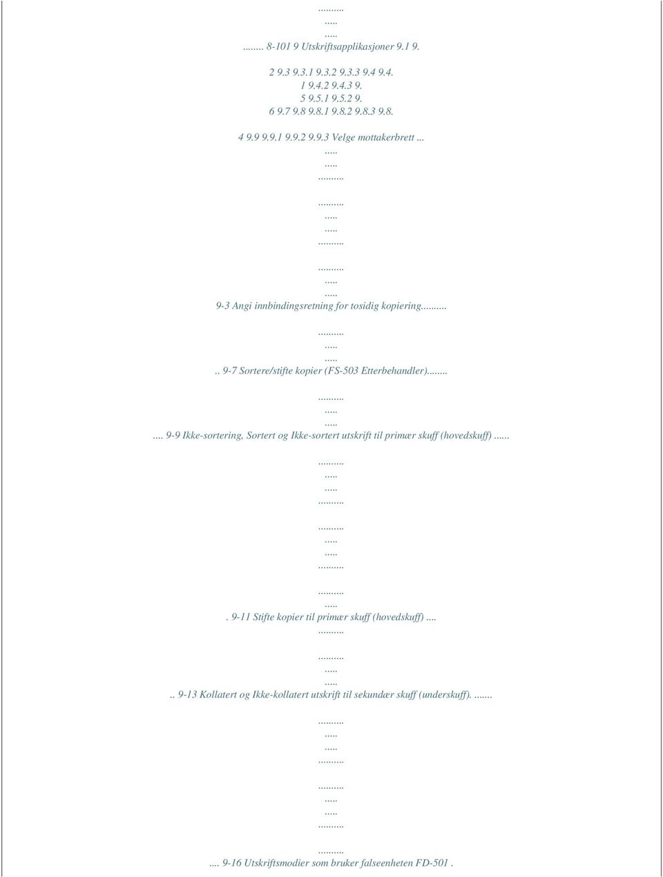 . 9-7 Sortere/stifte kopier (FS-503 Etterbehandler)...... 9-9 Ikke-sortering, Sortert og Ikke-sortert utskrift til primær skuff (hovedskuff).