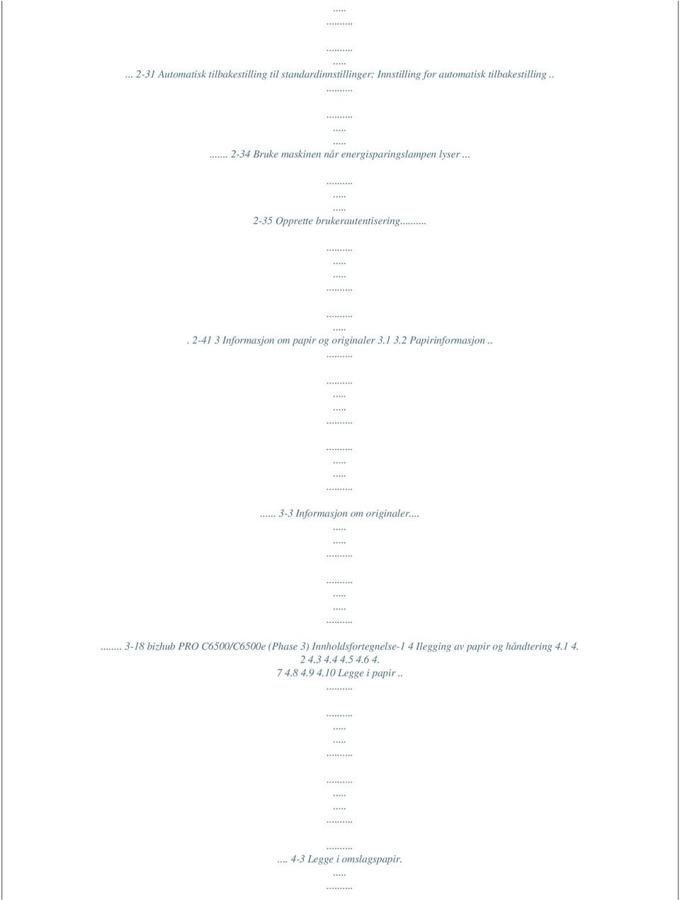 2-41 3 Informasjon om papir og originaler 3.1 3.2 Papirinformasjon... 3-3 Informasjon om originaler.