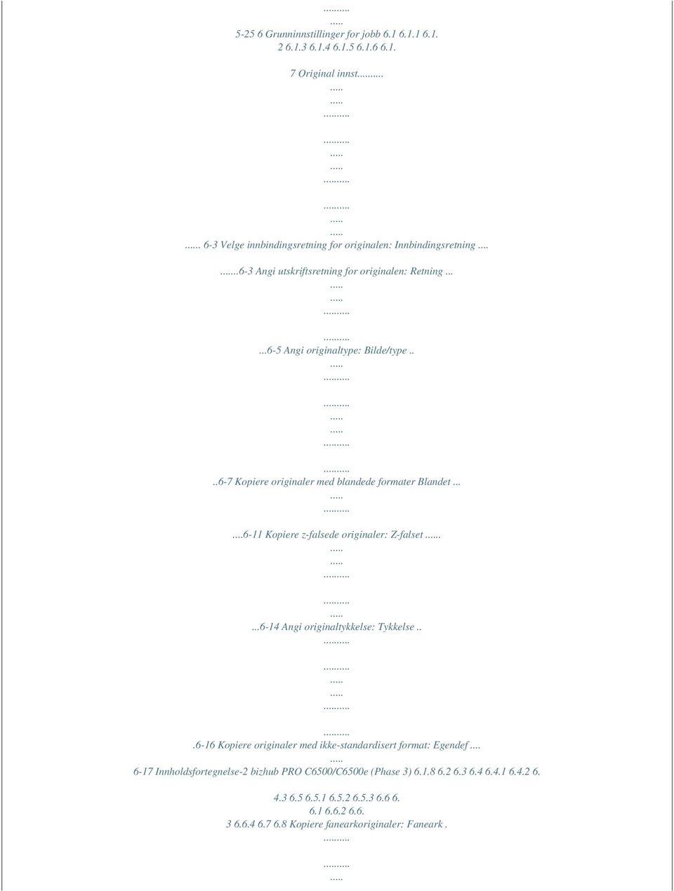 .....6-11 Kopiere z-falsede originaler: Z-falset....6-14 Angi originaltykkelse: Tykkelse...6-16 Kopiere originaler med ikke-standardisert format: Egendef.