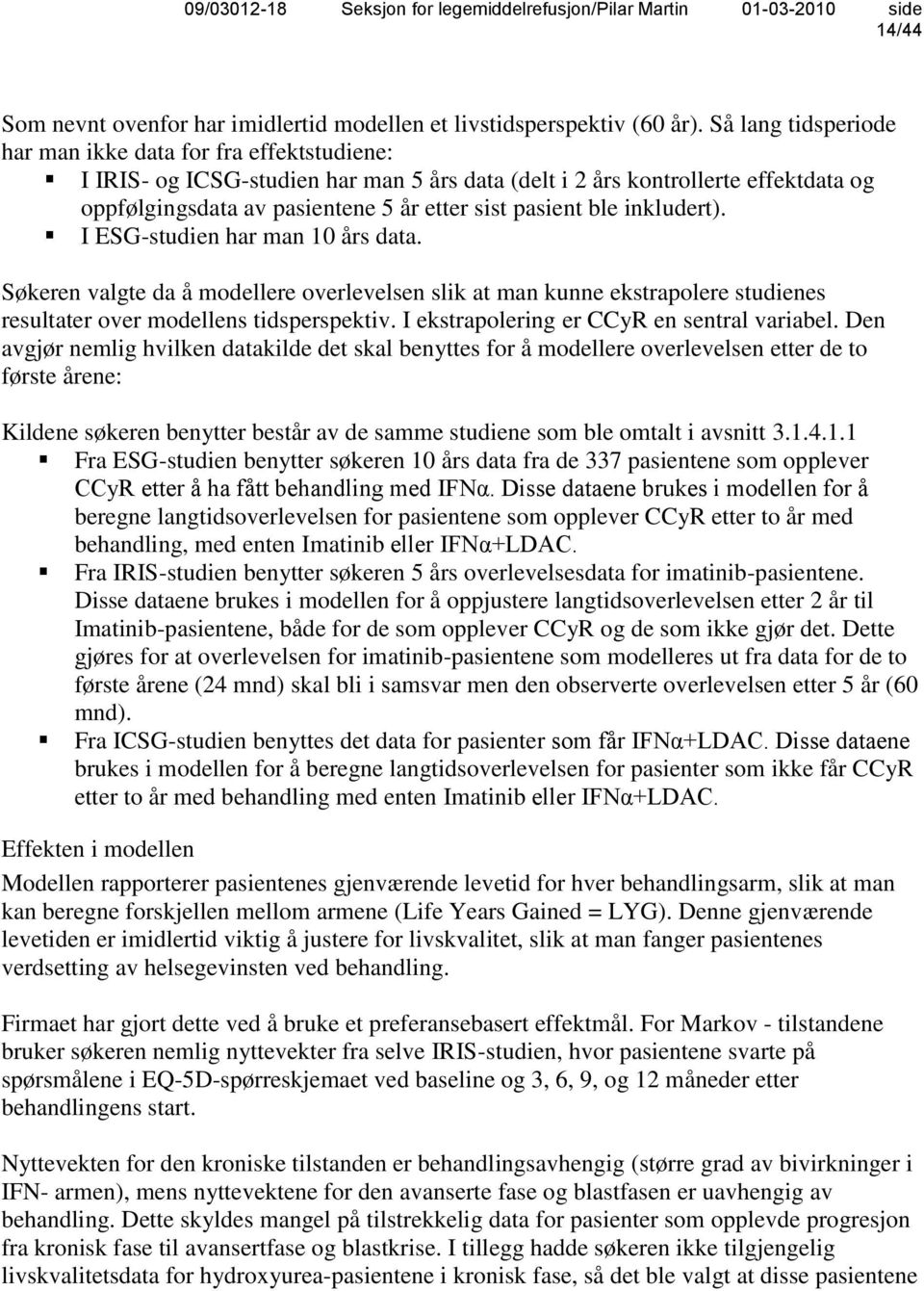 ble inkludert). I ESG-studien har man 10 års data. Søkeren valgte da å modellere overlevelsen slik at man kunne ekstrapolere studienes resultater over modellens tidsperspektiv.