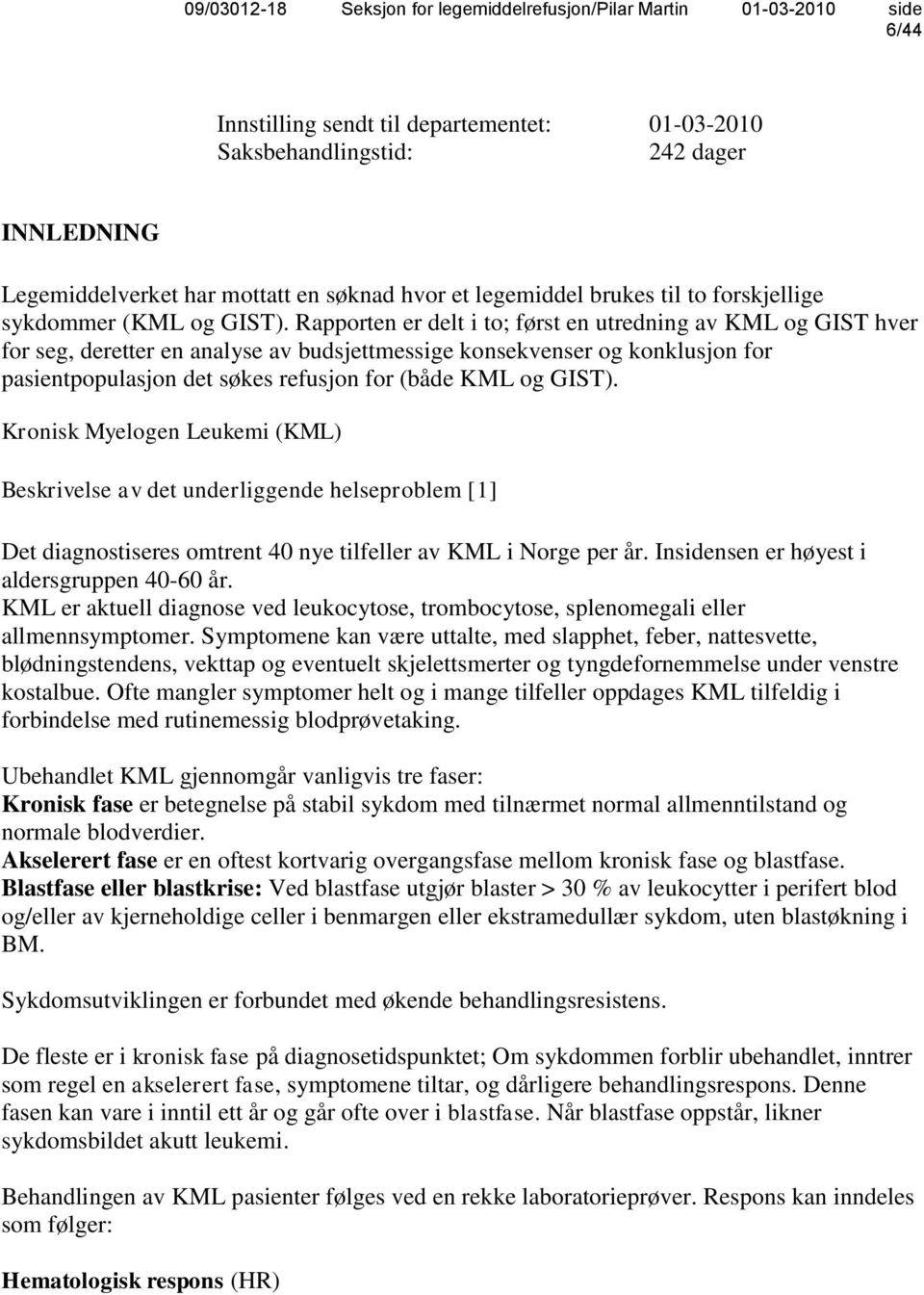 Rapporten er delt i to; først en utredning av KML og GIST hver for seg, deretter en analyse av budsjettmessige konsekvenser og konklusjon for pasientpopulasjon det søkes refusjon for (både KML og 