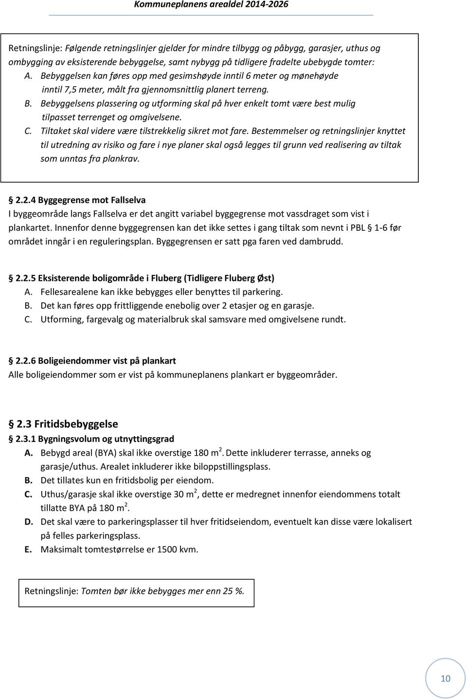 Bebyggelsens plassering og utforming skal på hver enkelt tomt være best mulig tilpasset terrenget og omgivelsene. C. Tiltaket skal videre være tilstrekkelig sikret mot fare.