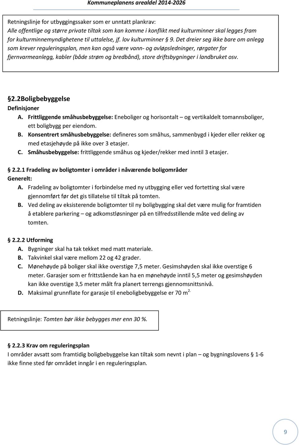 Det dreier seg ikke bare om anlegg som krever reguleringsplan, men kan også være vann- og avløpsledninger, rørgater for fjernvarmeanlegg, kabler (både strøm og bredbånd), store driftsbygninger i