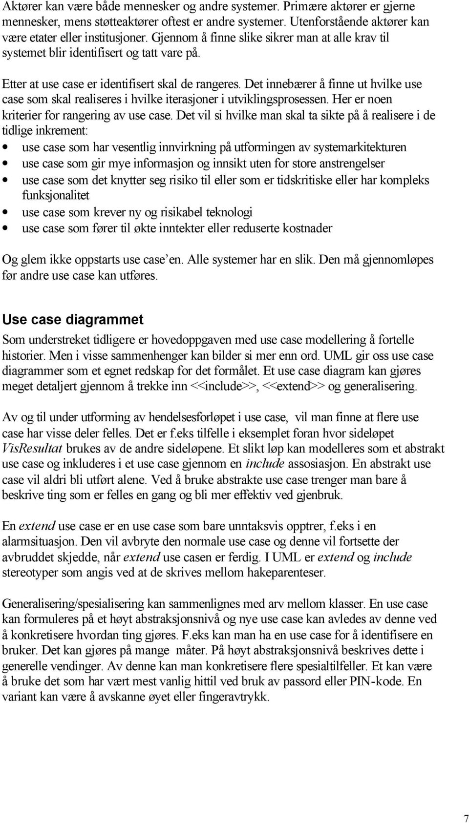 Det innebærer å finne ut hvilke use case som skal realiseres i hvilke iterasjoner i utviklingsprosessen. Her er noen kriterier for rangering av use case.