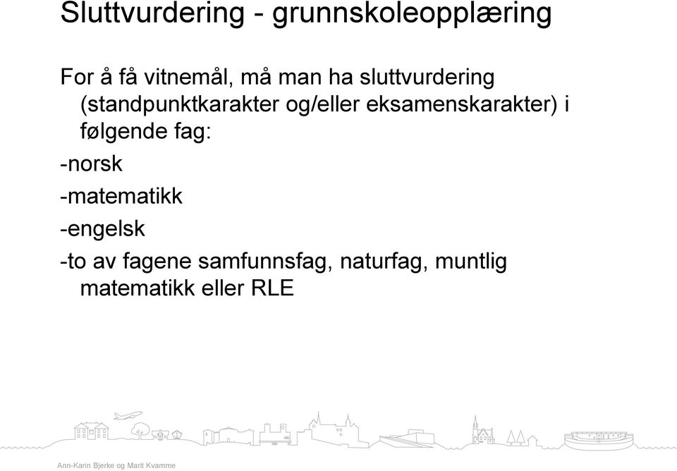 eksamenskarakter) i følgende fag: -norsk -matematikk