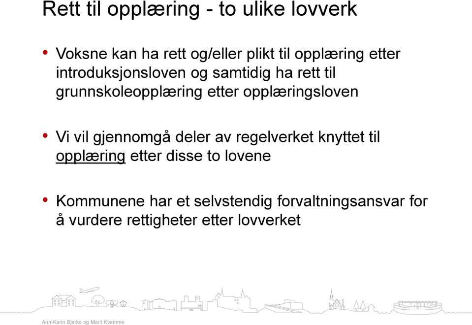 opplæringsloven Vi vil gjennomgå deler av regelverket knyttet til opplæring etter