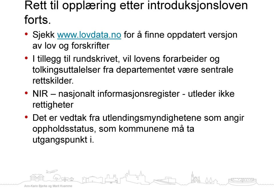 forarbeider og tolkingsuttalelser fra departementet være sentrale rettskilder.