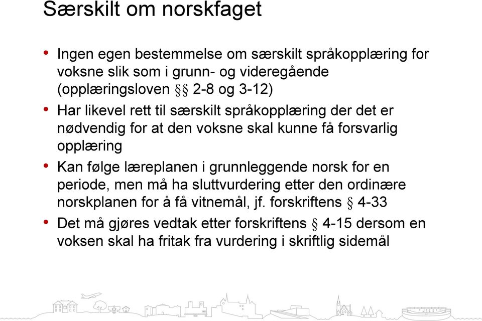 forsvarlig opplæring Kan følge læreplanen i grunnleggende norsk for en periode, men må ha sluttvurdering etter den ordinære