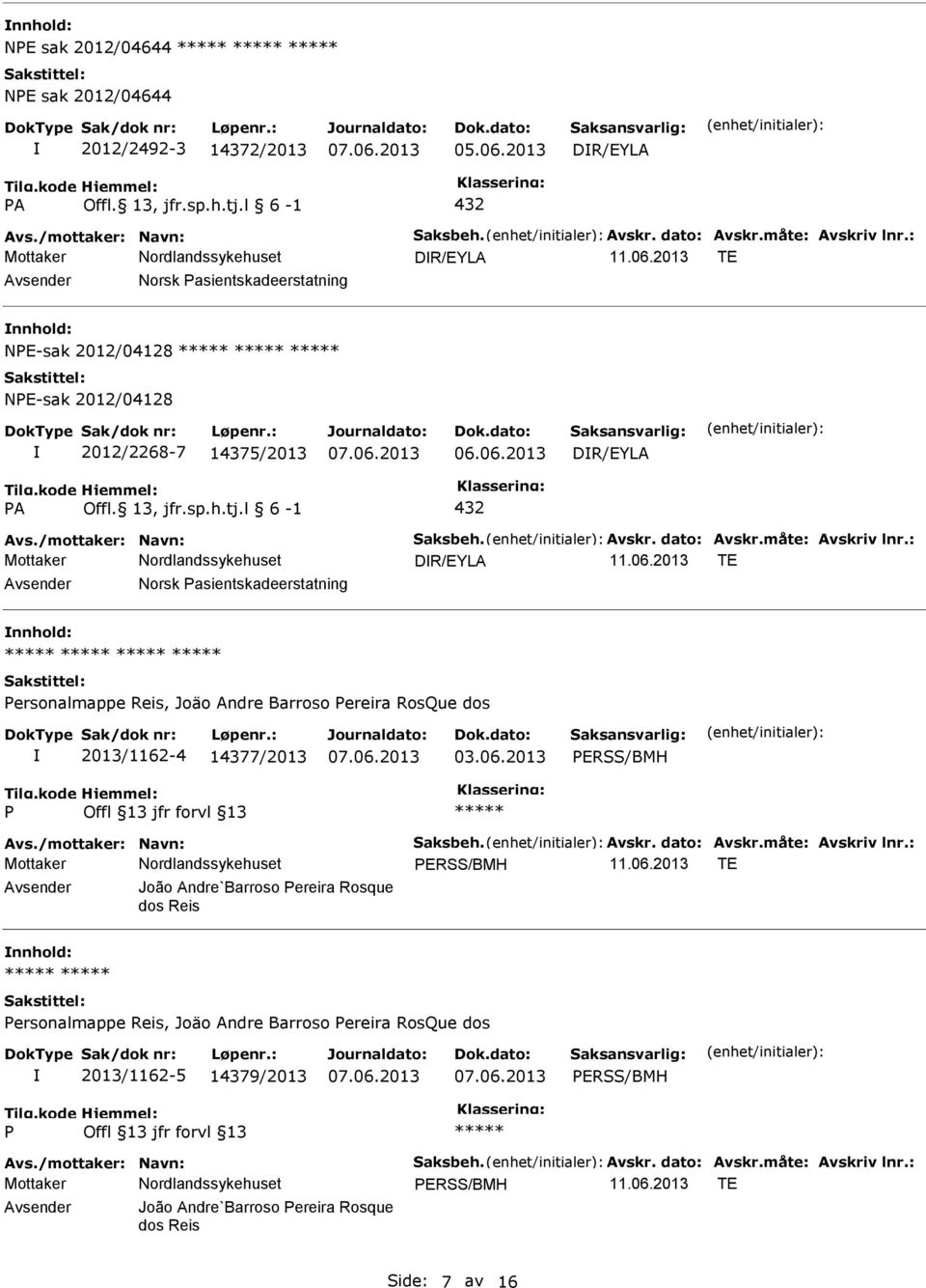 dato: Avskr.måte: Avskriv lnr.: DR/EYLA 11.06.2013 TE Avsender Norsk asientskadeerstatning nnhold: ersonalmappe Reis, Joäo Andre Barroso ereira RosQue dos 2013/1162-4 14377/2013 03.06.2013 ERSS/BMH Avs.