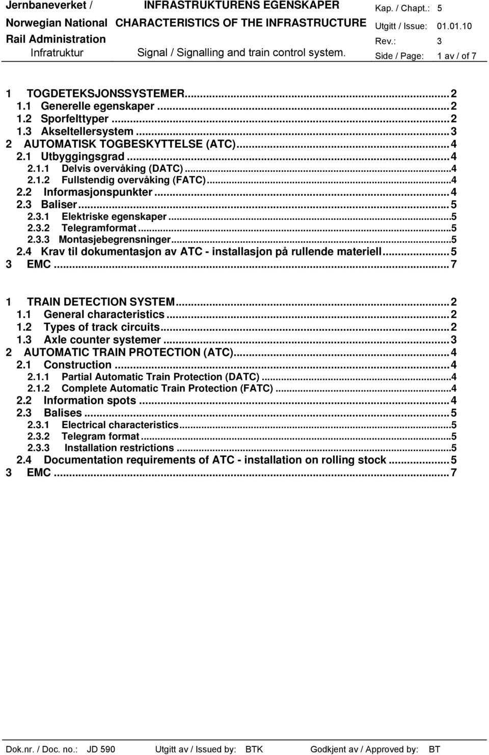 ..5 2.3.2 Telegramformat...5 2.3.3 Montasjebegrensninger...5 2.4 Krav til dokumentasjon av ATC - installasjon på rullende materiell...5 3 EMC...7 1 TRAIN DETECTION SYSTEM...2 1.