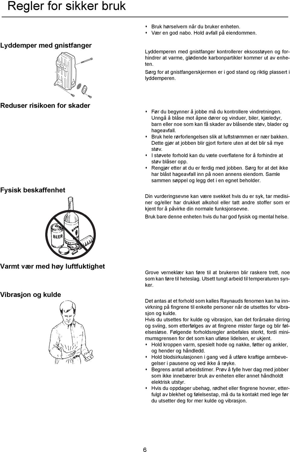 Sørg for at gnistfangerskjermen er i god stand og riktig plassert i lyddemperen. Reduser risikoen for skader Fysisk beskaffenhet Før du begynner å jobbe må du kontrollere vindretningen.