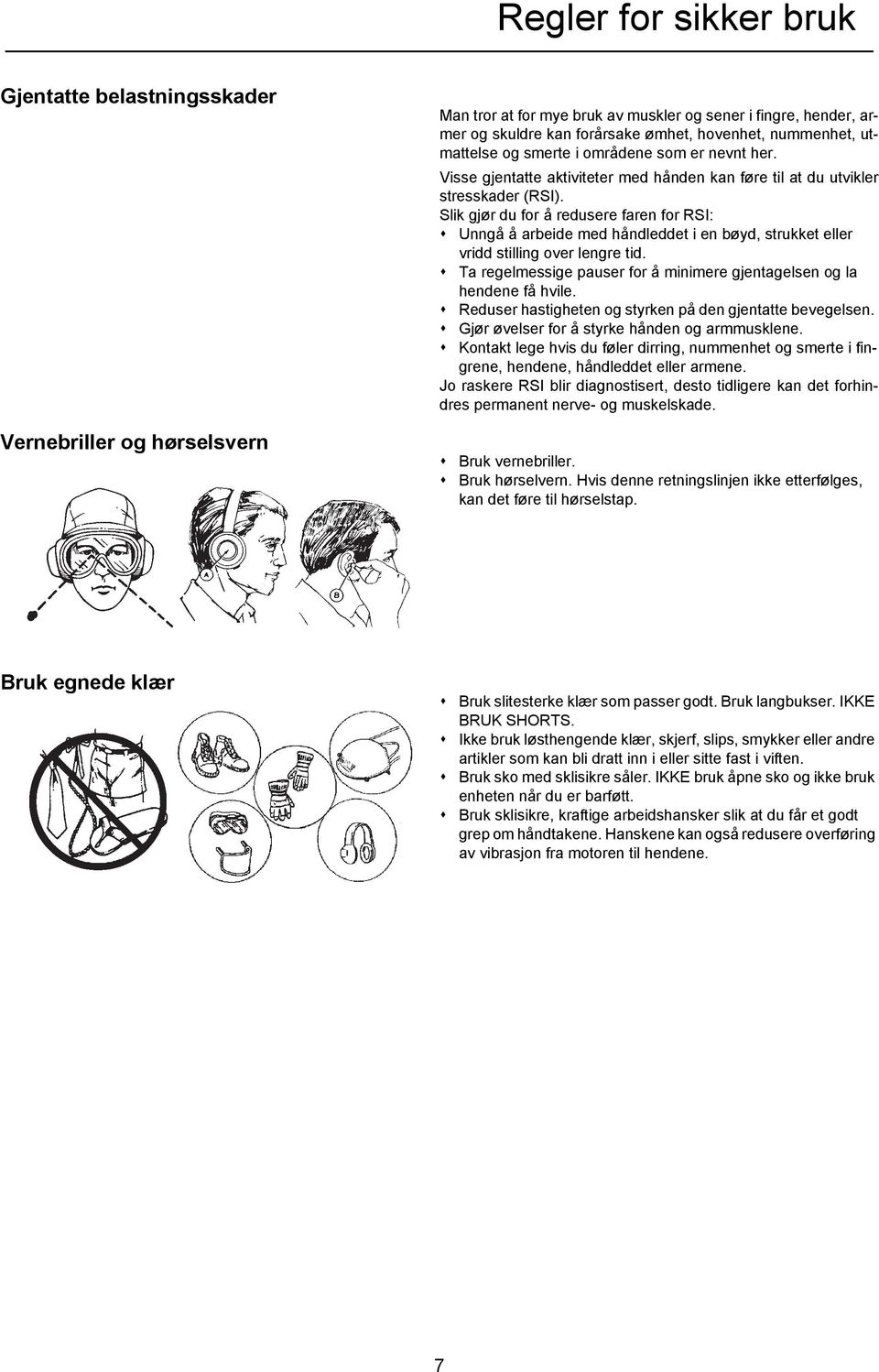 Slik gjør du for å redusere faren for RSI: Unngå å arbeide med håndleddet i en bøyd, strukket eller vridd stilling over lengre tid.