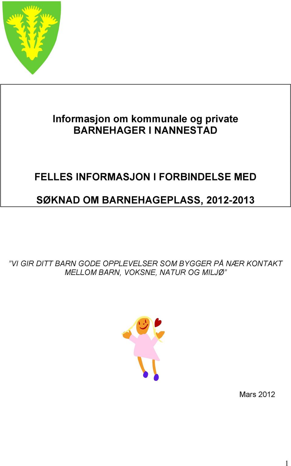 BARNEHAGEPLASS, 2012-2013 VI GIR DITT BARN GODE OPPLEVELSER