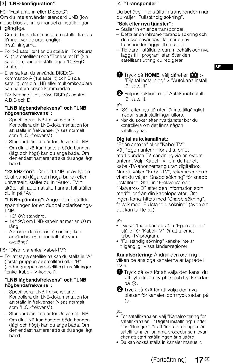 För två satelliter kan du ställa in Toneburst A (1:a satelliten) och Toneburst B (2:a satelliten) under inställningen DiSEqC kontroll.