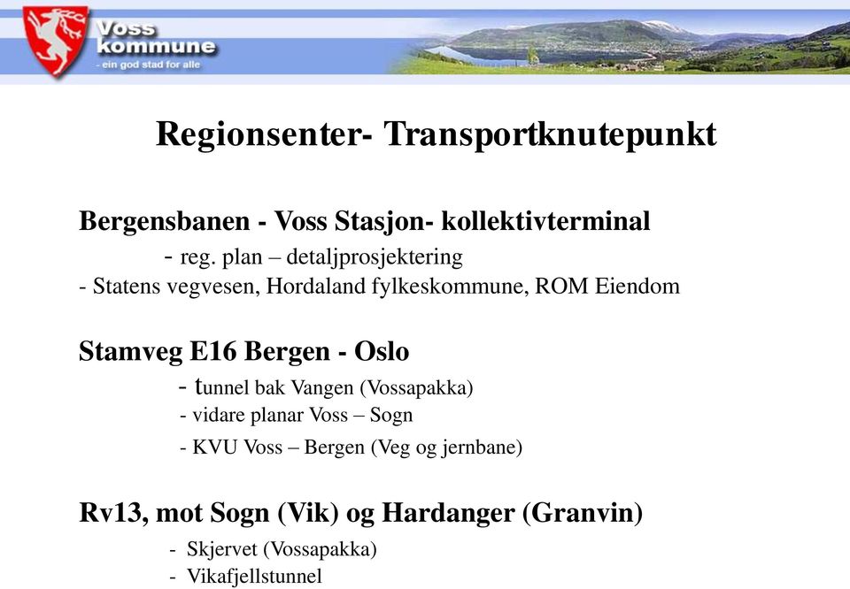 Bergen - Oslo - tunnel bak Vangen (Vossapakka) - vidare planar Voss Sogn - KVU Voss Bergen