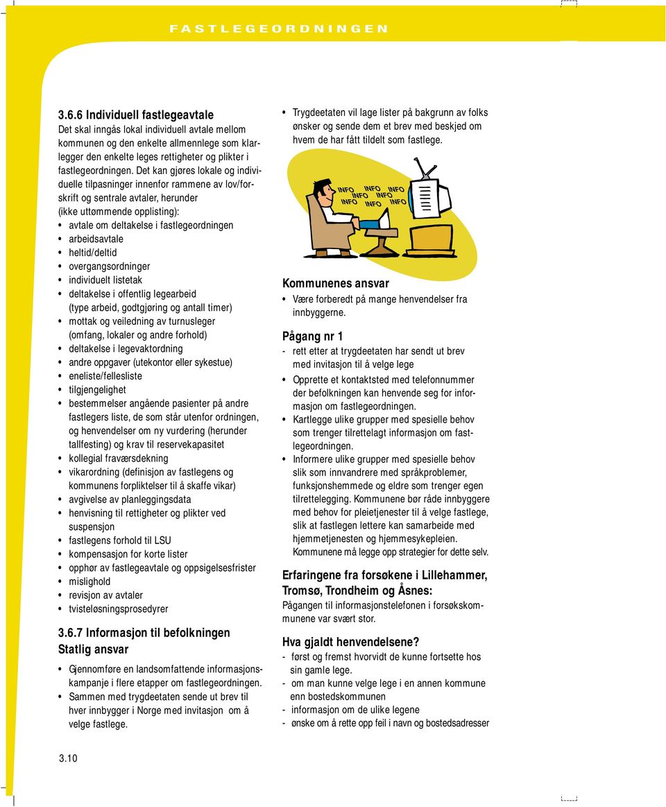 heltid/deltid overgangsordninger individuelt listetak deltakelse i offentlig legearbeid (type arbeid, godtgjøring og antall timer) mottak og veiledning av turnusleger (omfang, lokaler og andre