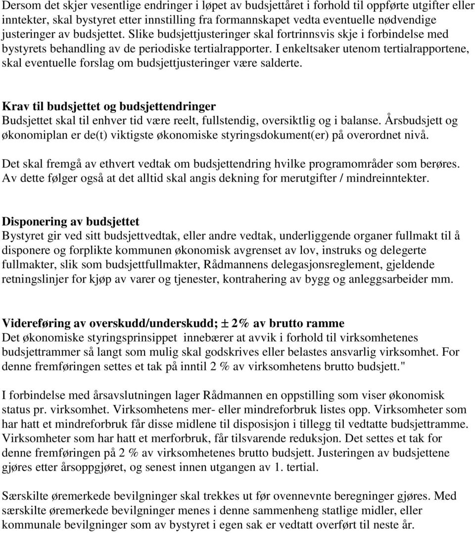 I enkeltsaker utenom tertialrapportene, skal eventuelle forslag om budsjettjusteringer være salderte.