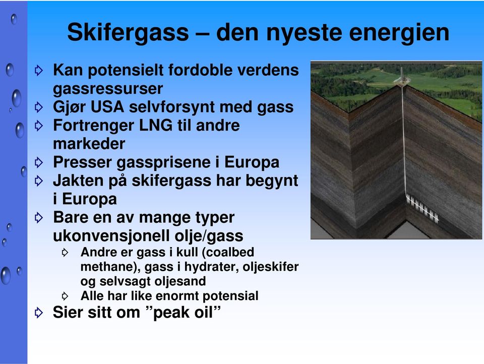 begynt i Europa Bare en av mange typer ukonvensjonell olje/gass Andre er gass i kull (coalbed