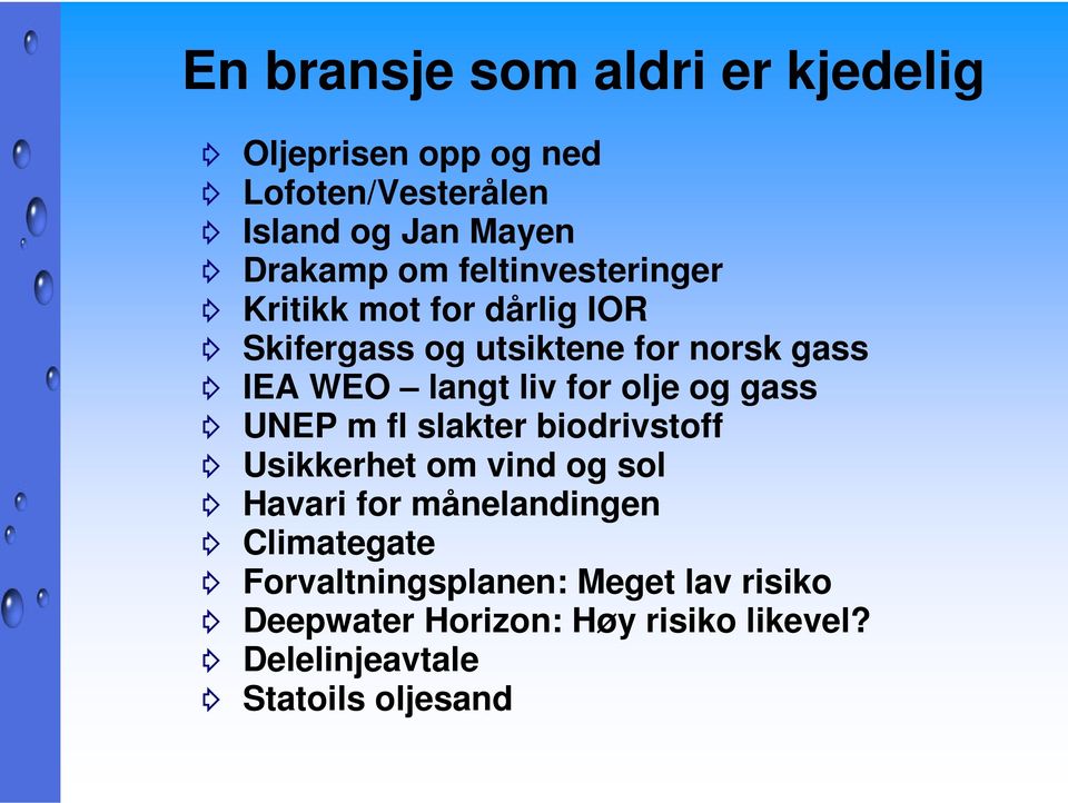 olje og gass UNEP m fl slakter biodrivstoff Usikkerhet om vind og sol Havari for månelandingen Climategate