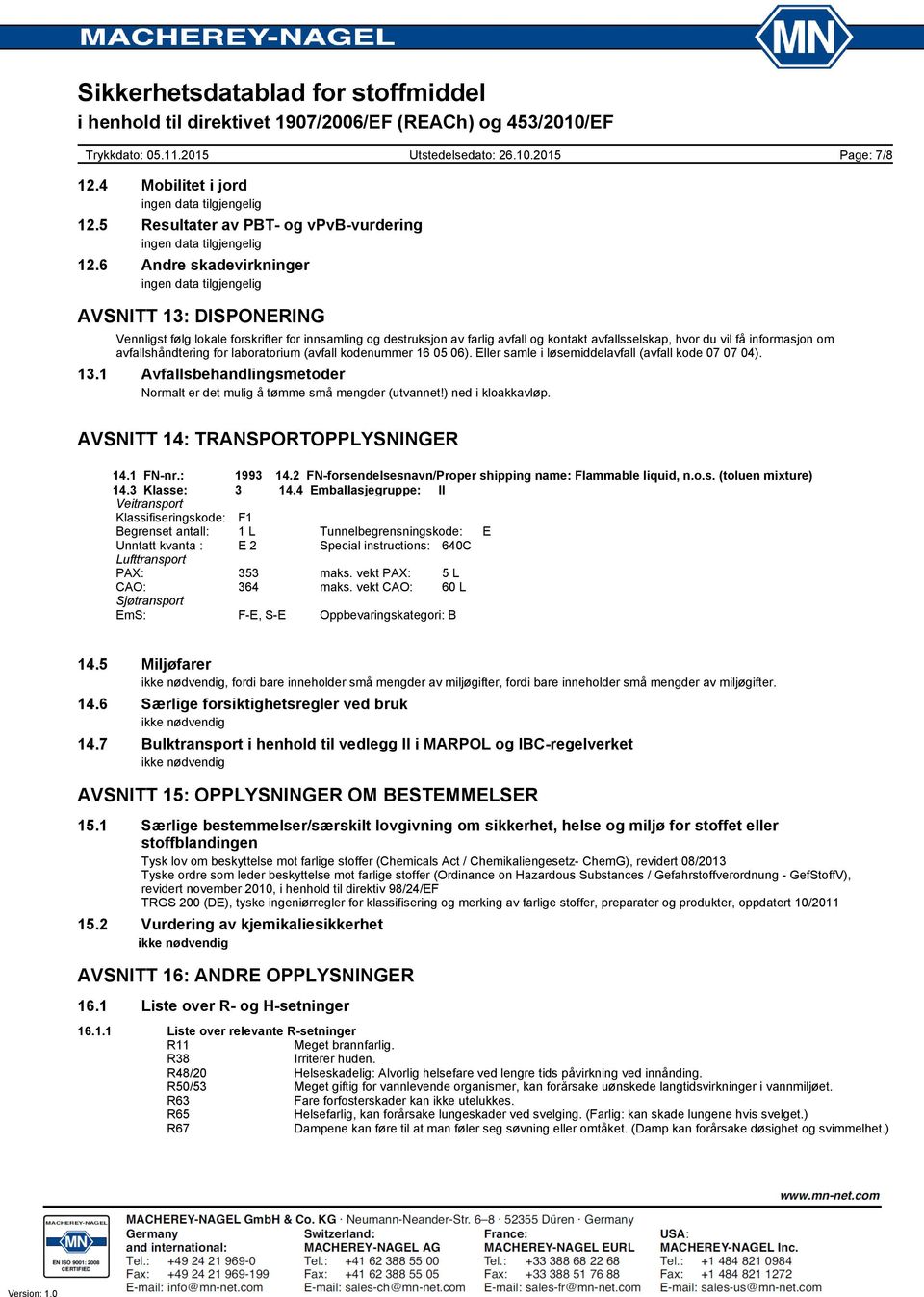 avfallshåndtering for laboratorium (avfall kodenummer 16 05 06). Eller samle i løsemiddelavfall (avfall kode 07 07 04). 13.