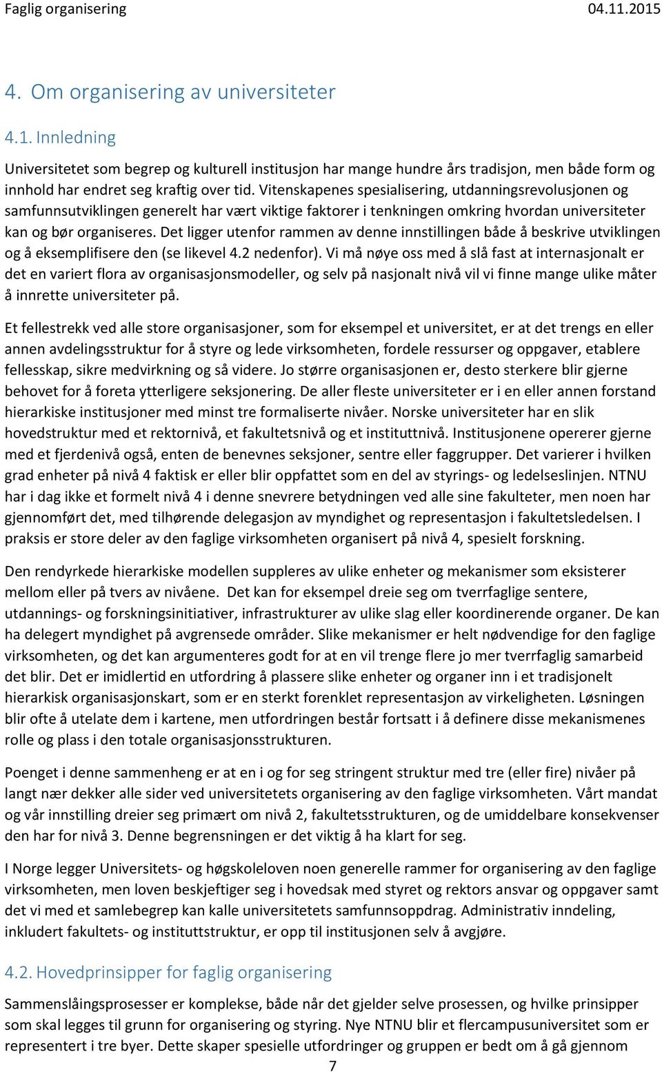 Det ligger utenfor rammen av denne innstillingen både å beskrive utviklingen og å eksemplifisere den (se likevel 4.2 nedenfor).