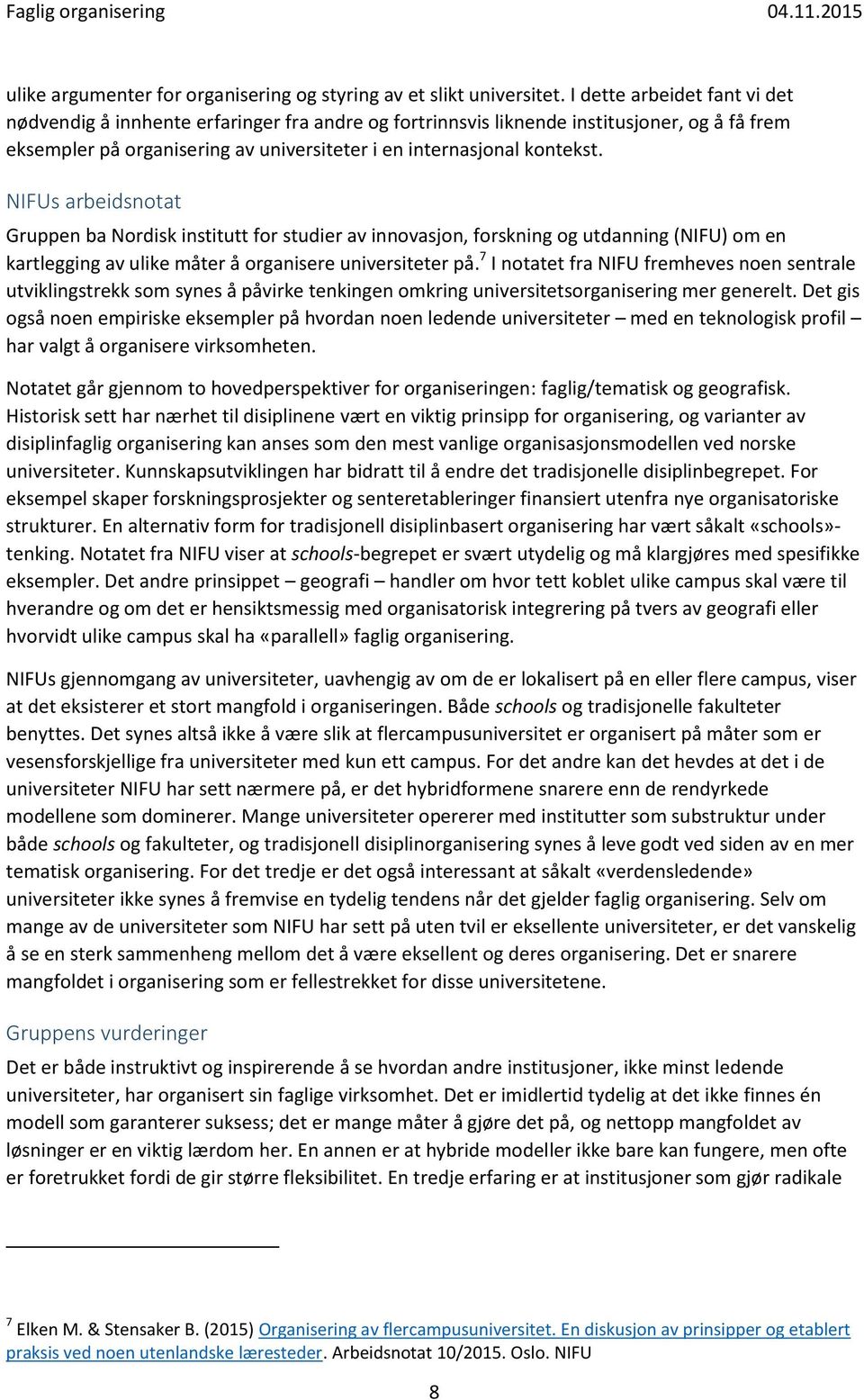 NIFUs arbeidsnotat Gruppen ba Nordisk institutt for studier av innovasjon, forskning og utdanning (NIFU) om en kartlegging av ulike måter å organisere universiteter på.