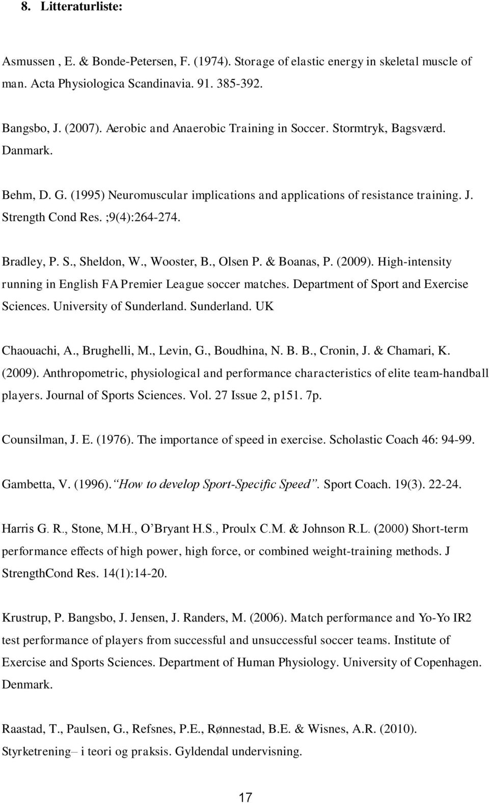 Bradley, P. S., Sheldon, W., Wooster, B., Olsen P. & Boanas, P. (2009). High-intensity running in English FA Premier League soccer matches. Department of Sport and Exercise Sciences.