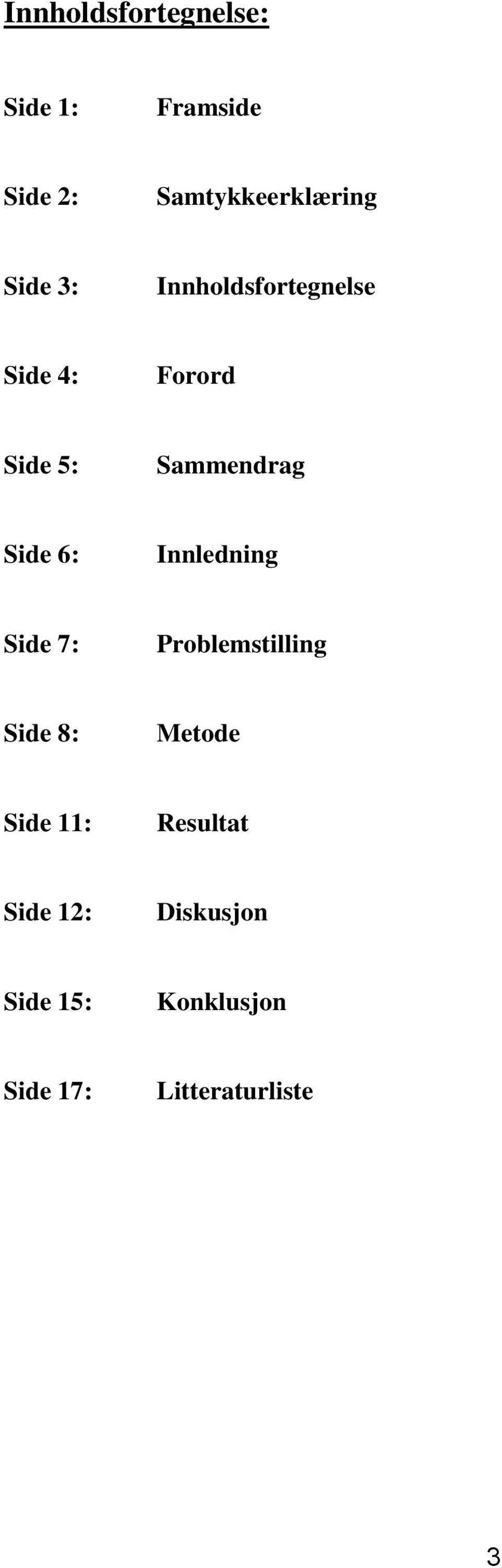 6: Innledning Side 7: Problemstilling Side 8: Metode Side 11: